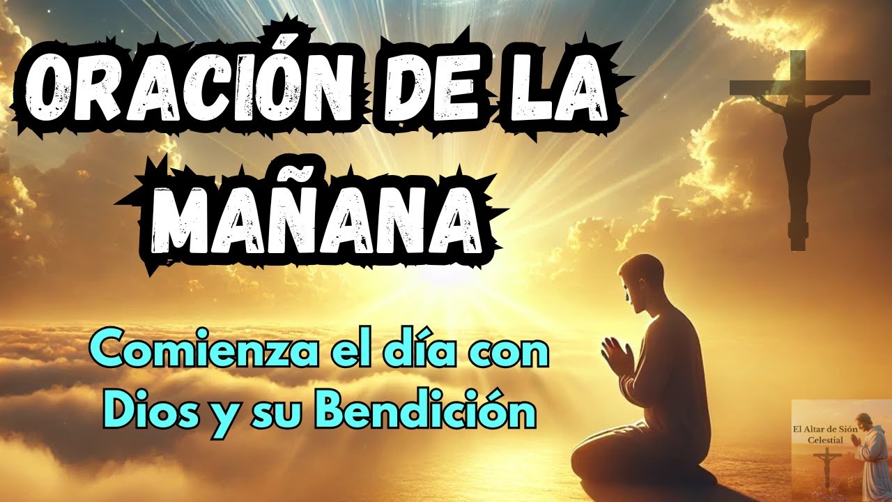 Oración de la Mañana 🙏 Para Empezar el Día con Dios y su Bendición ...