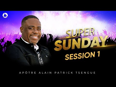 Super Sunday [2] - Apôtre Alain Patrick TSENGUE