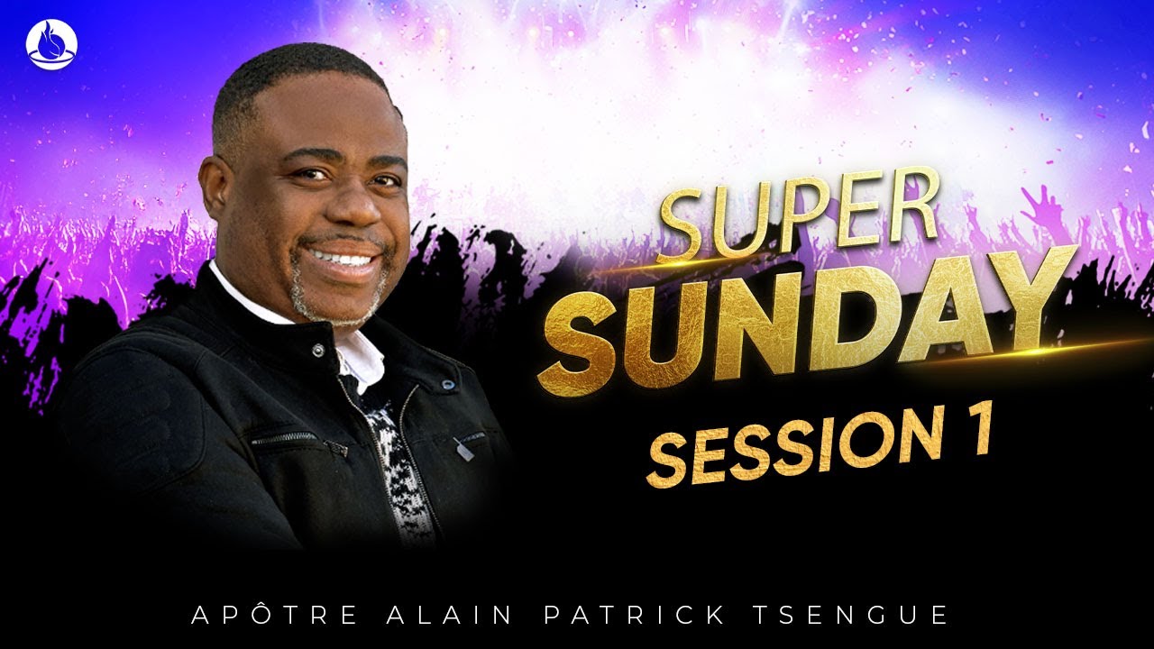 Super Sunday [2] - Apôtre Alain Patrick TSENGUE