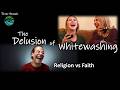 The Delusion of Whitewashing - Religion vs Faith thumbnail