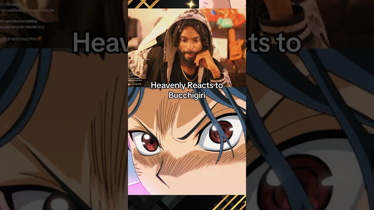 Heavenly Reacts to Bucchigiri 