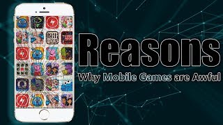 Top 7 Reasons Why Mobile Games are Awful