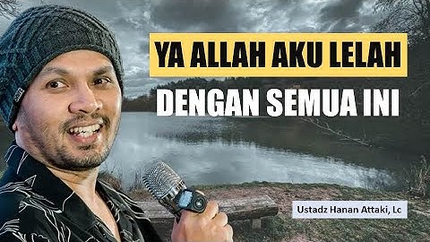 Ya Allah aku lelah dengan semua ini - Ustadz Hanan Attaki Terbaru