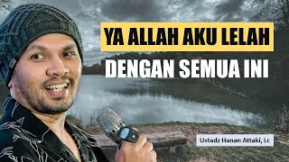 Ya Allah aku lelah dengan semua ini - Ustadz Hanan Attaki Terbaru