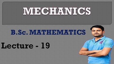 SS20BM2DY-19 | B.Sc. Mathematics | Mechanics | Lecture - 19