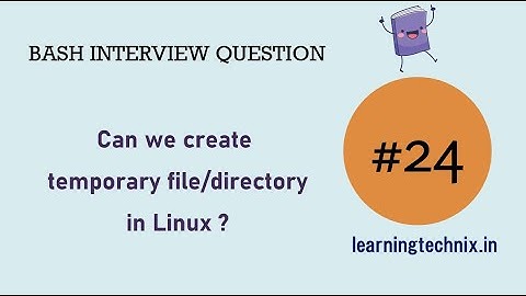 BASH Interview Question #24: Can we create temporary file/directory in Linux ?