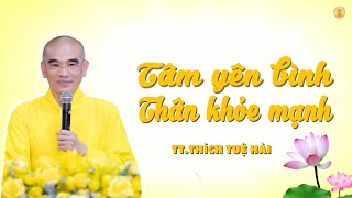"Tâm Yên Bình" Thân Khỏe Mạnh  - TT. Thích Tuệ Hải  -  Chùa Long Hương