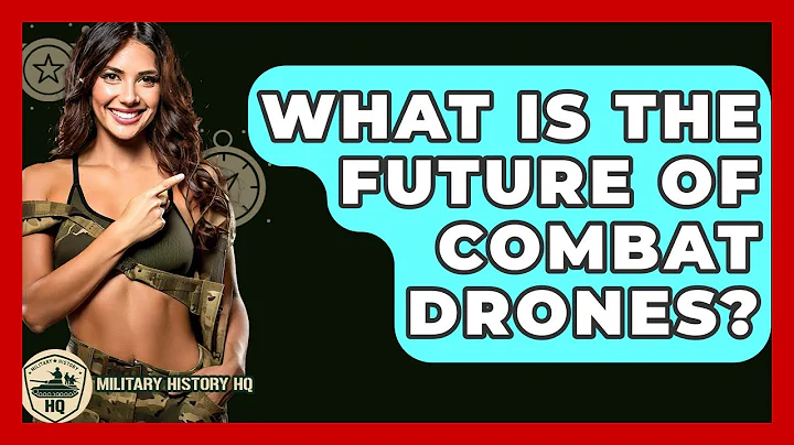 What Is The Future Of Combat Drones? - Military History HQ