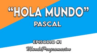 PROGRAMACIÓN EN PASCAL #1 - Hola Mundo  |  MundoProgramacion