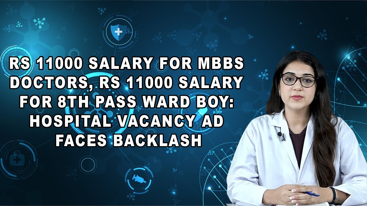 Rs 11000 Salary For MBBS Doctors, Rs 11000 Salary For 8th Pass Ward boy?