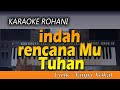 Karaoke INDAH RENCANAMU TUHAN | Lagu Rohani - Lirik Tanpa Vokal