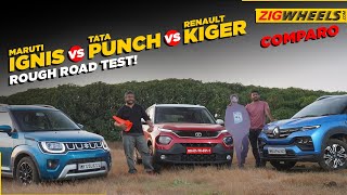 Tata Punch vs Renault Kiger vs Maruti Suzuki Ignis I Rough Road Test!