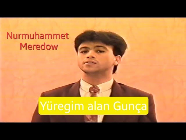 Nurmuhammet Meredow - Ýüregim alan Gunça