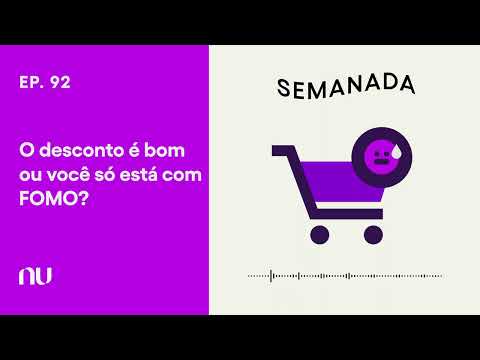 Semanada Ep.92 | O desconto é bom ou você só está com FOMO?