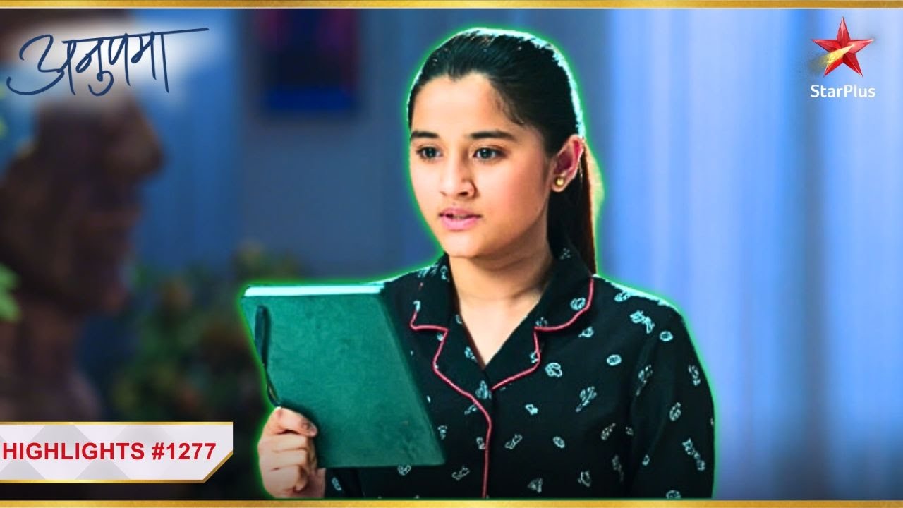Adhya ne phaad di Anupama ki diary! | Ep.1277 | Highlights | Anupama | Mon-Sun | 10PM
