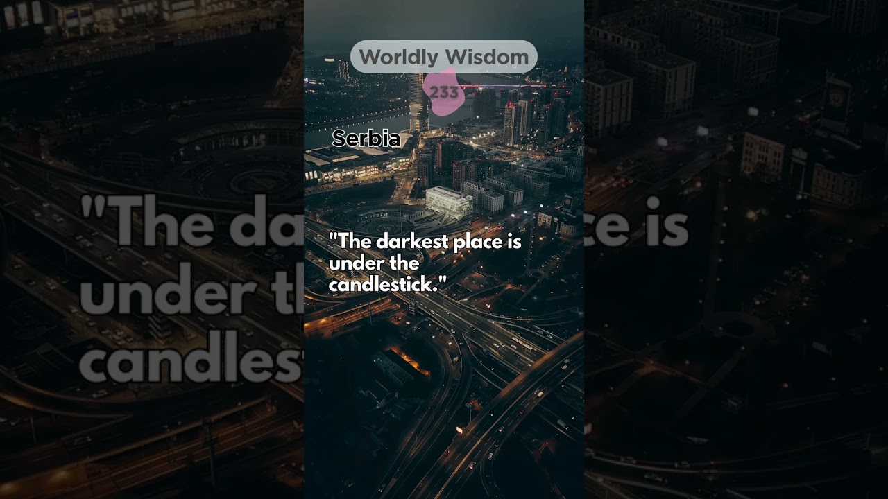 Serbia Wisdom: "The darkest place is under the candlestick."