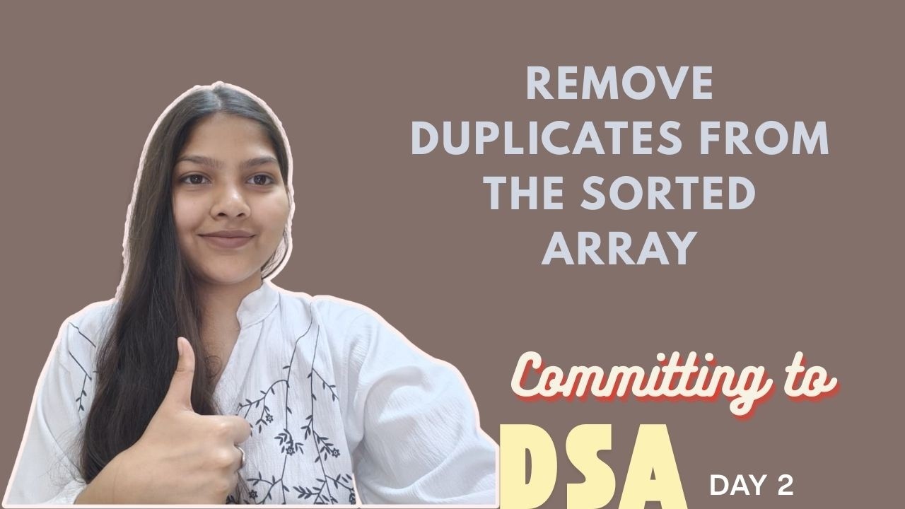 Removing Duplicate elemnent from the Sorted Array | Commiting to DSA ...