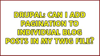 Drupal: Can I add pagination to individual blog posts in my twig file?