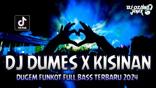 DJ DUMES X KISINAN !! Dugem Funkot Full Bass Terbaru 2024 | DJ OZAWA RMX
