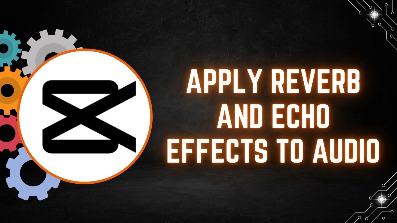 CapCut PC Tutorial: How to Apply Reverb and Echo Effects to Audio - YouTube