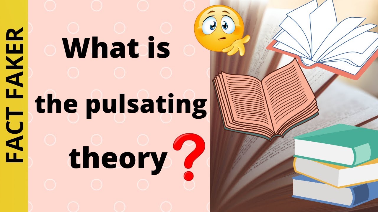 What is the pulsating theory || EP-10 || 