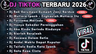 DJ TIKTOK TERBARU 2026 FULL BASS || DJ BAK SERUMPUN SUMPAH JANJI BERDUA | DJ ENGKAU KAH MUTIARA ITU