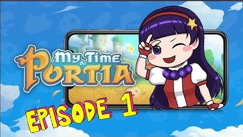 MY TIME AT PORTIA: MOBILE ANDROID VERSION GAMEPLAY WALKTHROUGH // HOW TO GET BUILDER