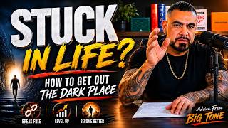 STUCK IN LIFE? HOW TO GET OUT THE DARK PLACE - BIG TONE