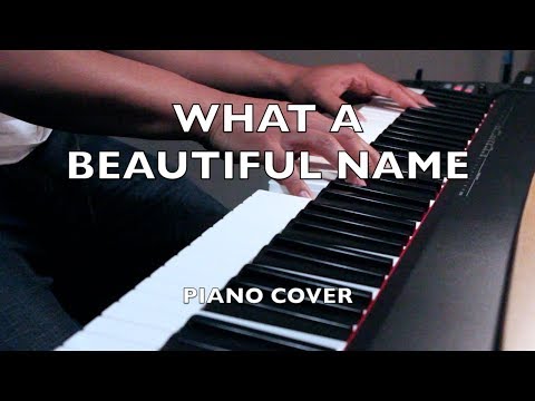 What A Beautiful Name Hillsong Worship Piano Cover What A Beautiful Name Hillsong Worship Piano Cover