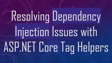 Resolving Dependency Injection Issues with ASP.NET Core Tag Helpers