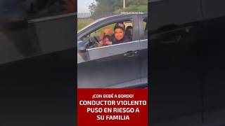 🚨☠️Furia al volante en México: Conductor violento con bebé a bordo 🇲🇽 #shor #noticias