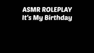 ASMR ROLEPLAY - It’s My Birthday 🎂