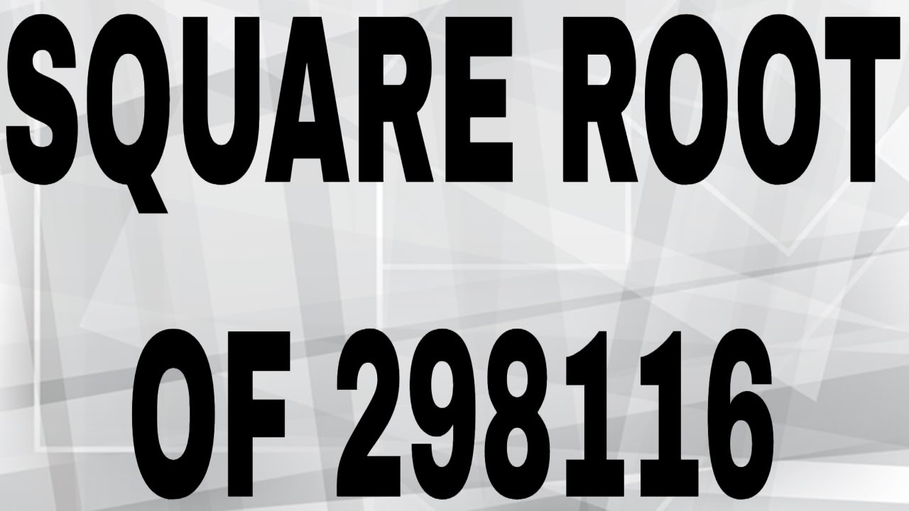 КВАДРАТНЫЙ КОРЕНЬ ИЗ 298116