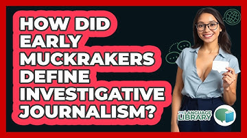 How Did Early Muckrakers Define Investigative Journalism? - The Language Library