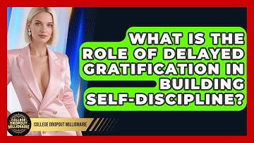 What Is The Role Of Delayed Gratification In Building Self-discipline? - College Dropout Millionaire