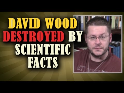 David Wood EXPOSED & DESTROYED by SCIENTIFIC FACTS