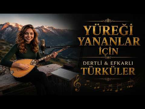 Yüreği Yananlar için 🎶| Dertli & Efkarlı Türküler (Seçme Liste)