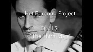 Het Egmond Project Deel 5: "The Third Man"