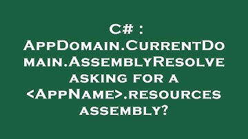 C# : AppDomain.CurrentDomain.AssemblyResolve asking for a  AppName .resources assembly?