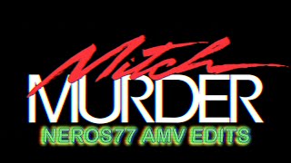 Mitch Murder - neros77 AMV Edits.