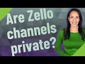 Are Zello Channels Private Are Zello Channels Private