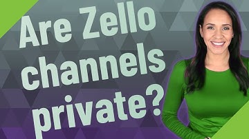 Are Zello channels private?