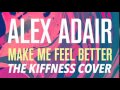 Alex Adair - Make Me Feel Better (The Kiffness Cover)