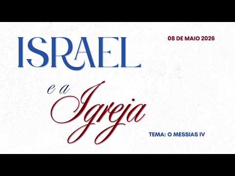 08/05/2026 - [Israel e a Igreja] - Igreja Cristã Maranata - "O Messias" - Parte 4