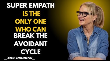 Why the Super Empath Is the Only One Who Can Break the Avoidant Cycle  Mel Robbins Speech