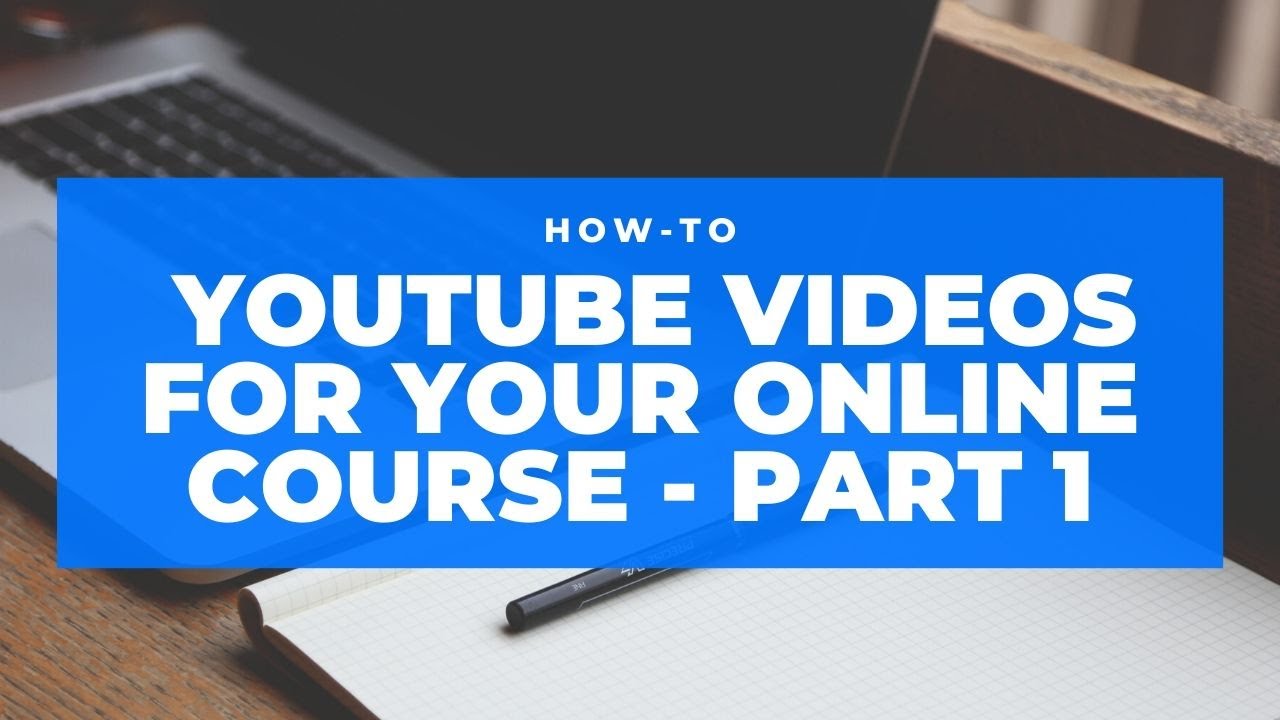 YouTube Videos for Your Online Course - Part 1 - YouTube
