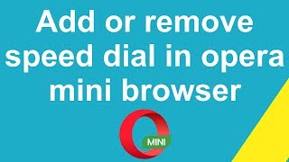 How to add or remove speed dial in opera mini browser ?