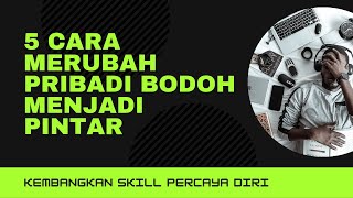 Cara Merubah Pribadi Yang BODOH Menjadi Pribadi PINTAR||JIWA LAKI