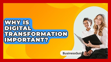 Why Is Digital Transformation Important? - BusinessGuide360.com