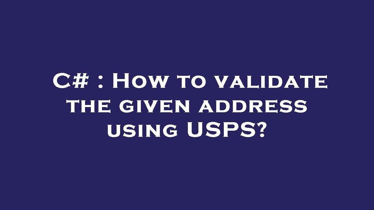 c-how-to-validate-the-given-address-using-usps-youtube